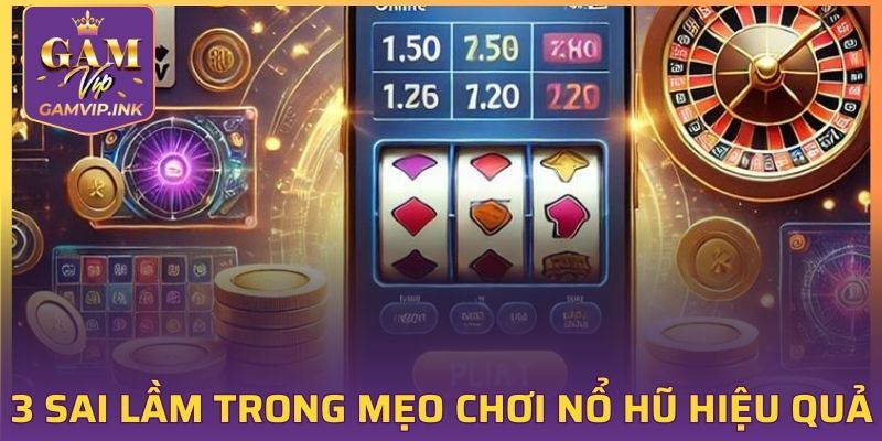 3 Sai lầm trong mẹo chơi nổ hũ