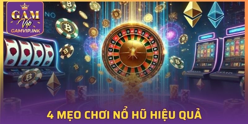 4 mẹo chơi nổ hũ hiệu quả