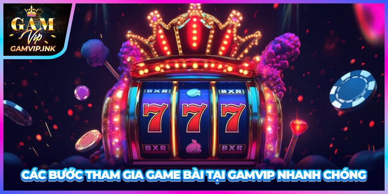 Các bước tham gia game bài tại GAMVIP nhanh chóng