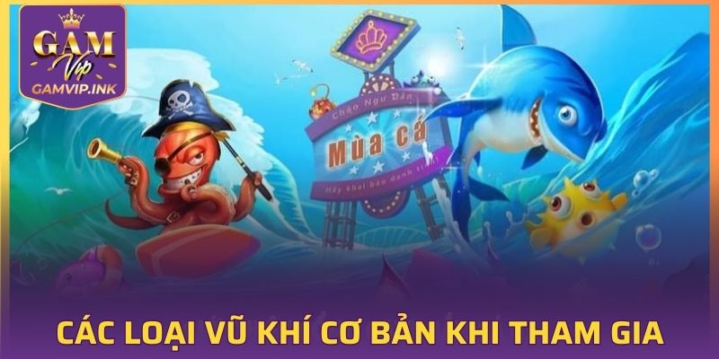 Các loại vũ khí cơ bản khi tham gia
