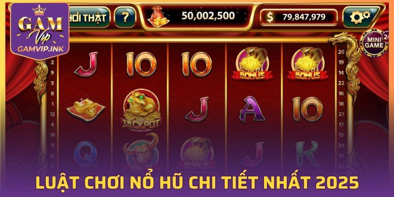 Cẩm nang luật chơi Nổ Hũ chi tiết nhất 2025 
