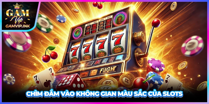 Chìm đắm vào không gian màu sắc của Slots