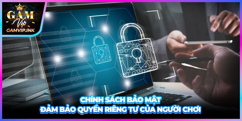 Chính sách bảo mật đảm bảo quyền riêng tư của người chơi