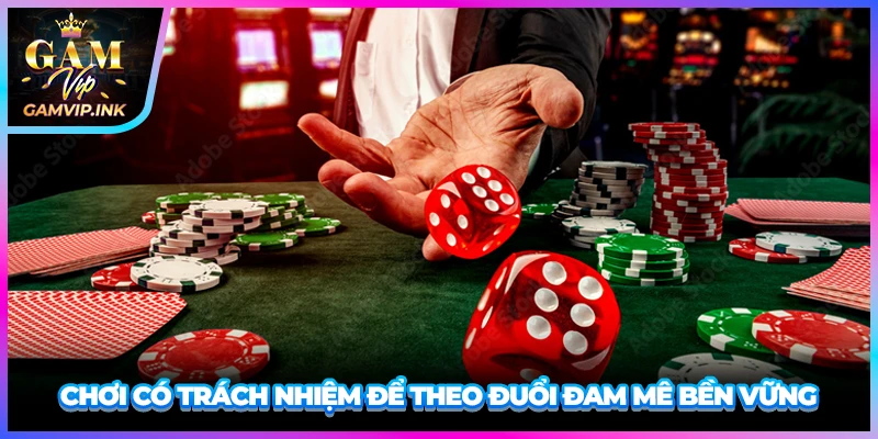 Chơi có trách nhiệm để theo đuổi đam mê bền vững