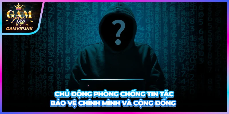 Chủ động phòng chống tin tặc bảo vệ chính mình và cộng đồng 