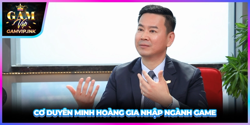 Cơ duyên Minh Hoàng gia nhập ngành game