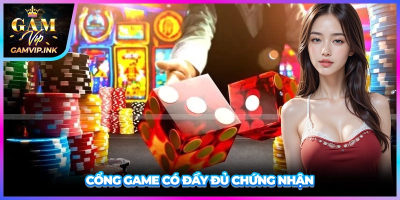 Cổng game có đầy đủ chứng nhận
