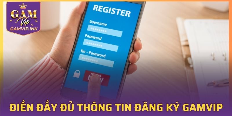 Điền đầy đủ thông tin đăng ký GAMVIP