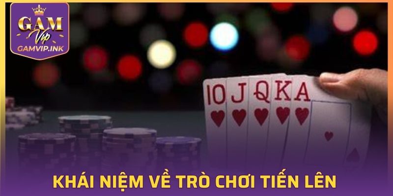 Đôi nét thông tin về trò chơi tiến lên GAMVIP