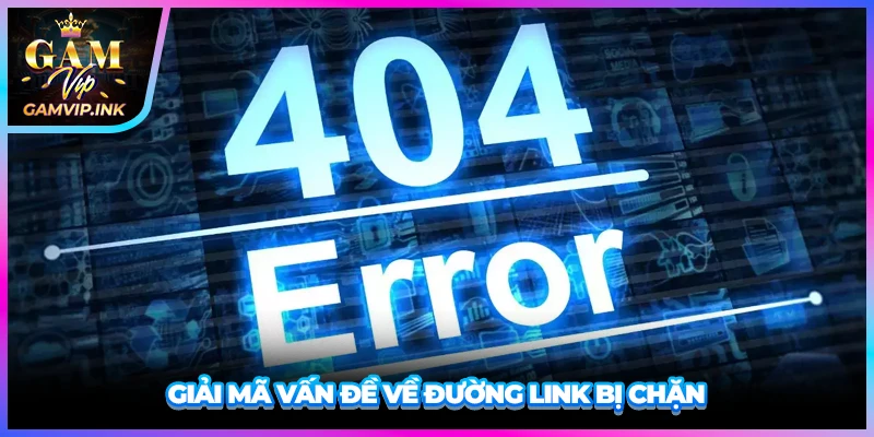 Giải mã vấn đề về đường link bị chặn