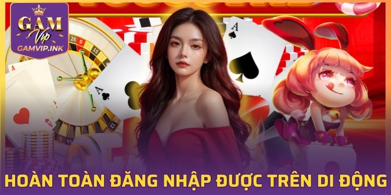 Hoàn toàn đăng nhập được trên di động