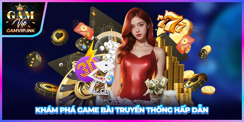 Khám phá game bài truyền thống hấp dẫn
