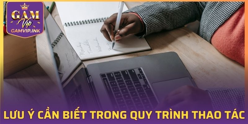 Lưu ý cần biết trong quy trình thao tác