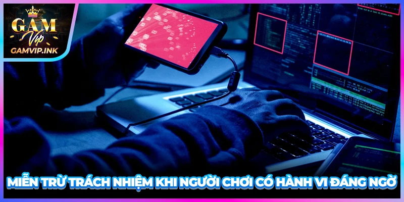 Miễn trừ trách nhiệm khi người chơi có hành vi đáng ngờ