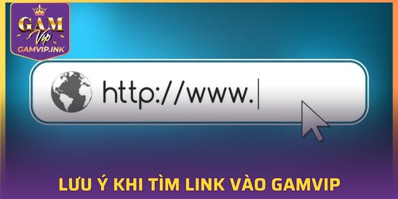 Một số lưu ý quan trọng khi tìm link vào GAMVIP uy tín