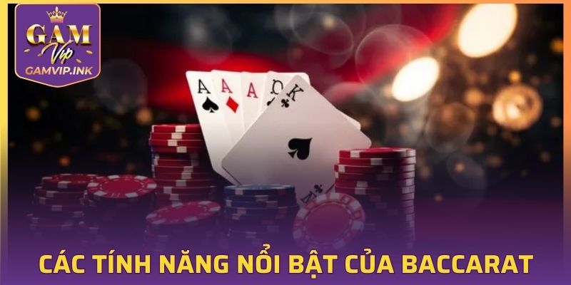 Một vài tính năng nổi bật của Baccarat tại GAMVIP
