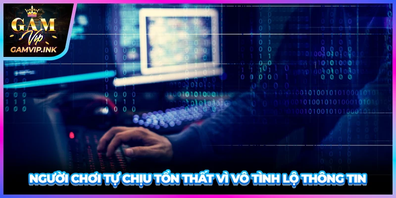 Người chơi tự chịu tổn thất vì vô tình lộ thông tin