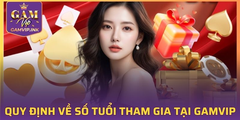 Quy định về số tuổi tham gia tại GAMVIP