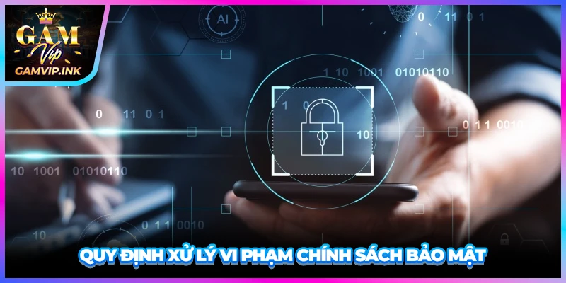 Quy định xử lý vi phạm Chính sách bảo mật