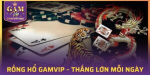 Rồng Hổ GAMVIP