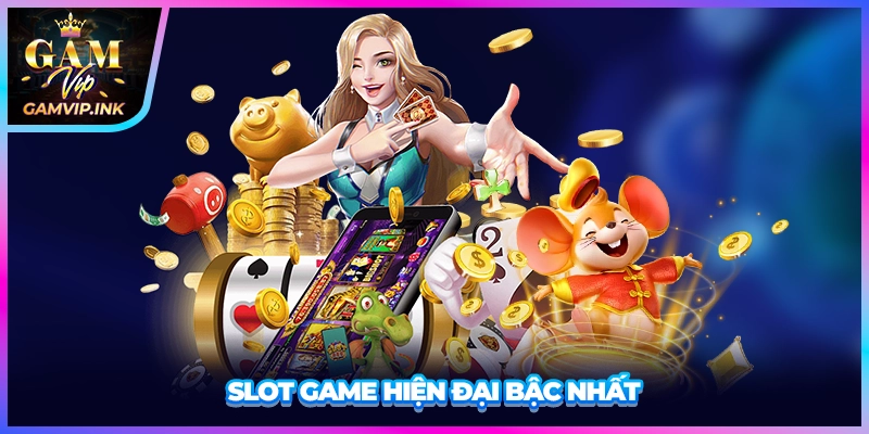 Slot game hiện đại bậc nhất