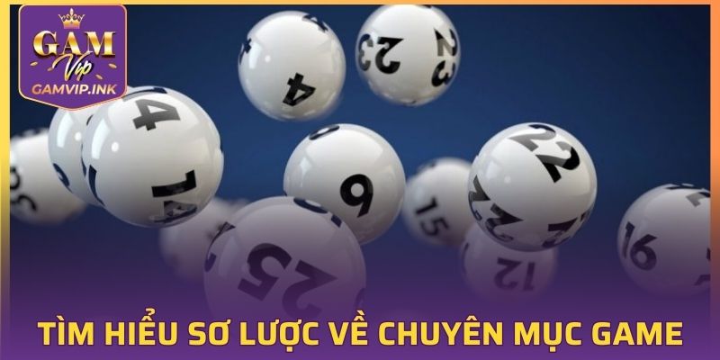 Tìm hiểu sơ lược về chuyên mục game lô đề GAMVIP