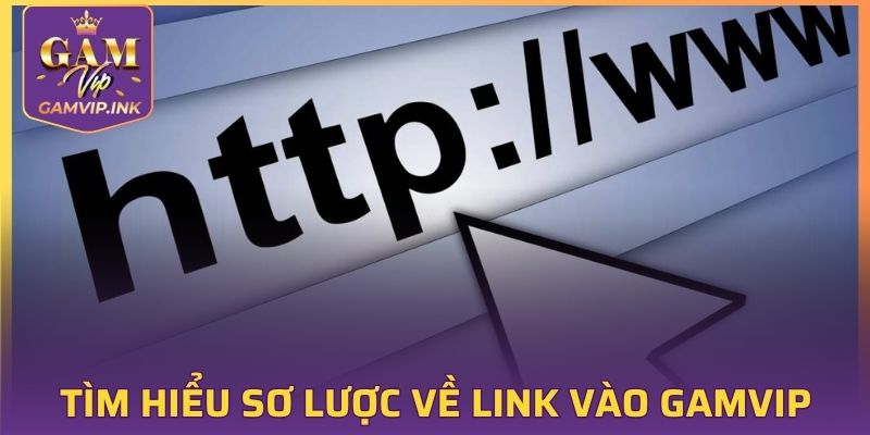Tìm hiểu sơ lược về link vào GAMVIP