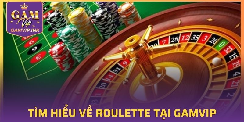 Tìm hiểu sơ lược về Roulette tại GAMVIP