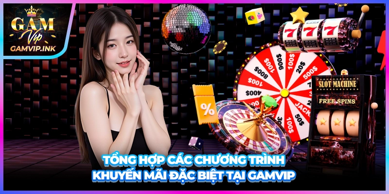 Tổng hợp các chương trình khuyến mãi đặc biệt tại GAMVIP