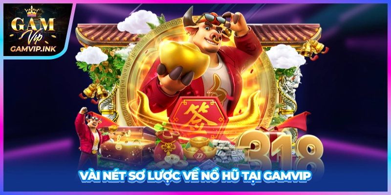 Vài nét sơ lược về nổ hũ tại GAMVIP