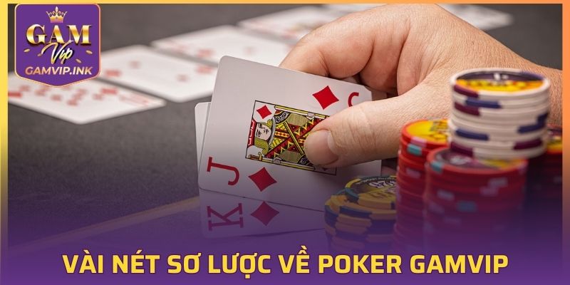 Vài nét sơ lược về Poker GAMVIP